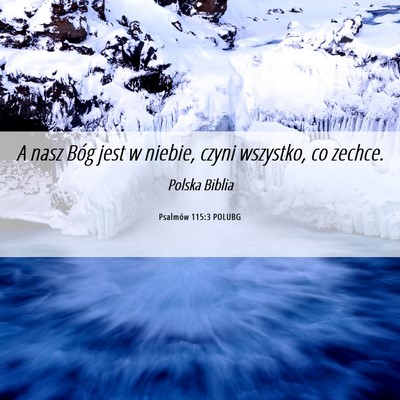 Picture 06 - Psalmów 115:3 POLUBG - A nasz Bóg jest w niebie, czyni wszystko, co - Bible Verse Picture