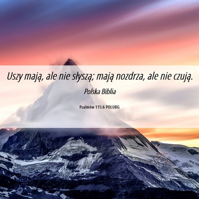 Picture 06 - Psalmów 115:6 POLUBG - Uszy mają, ale nie słyszą; mają nozdrza, ale - Bible Verse Picture