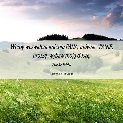 Picture 06 - Psalmów 116:4 POLUBG - Wtedy wezwałem imienia PANA, mówiąc: PANIE, - Bible Verse Picture
