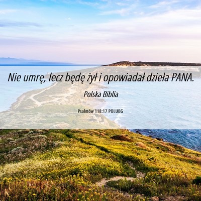 Picture 06 - Psalmów 118:17 POLUBG - Nie umrę, lecz będę żył i opowiadał dzieła - Bible Verse Picture