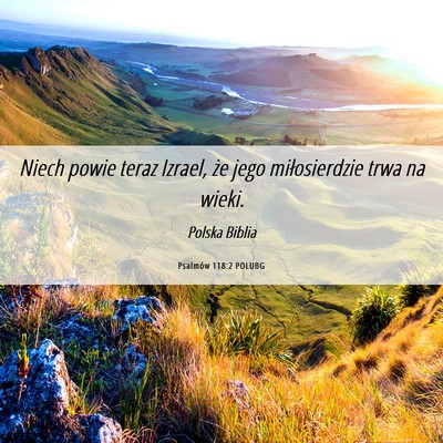 Picture 06 - Psalmów 118:2 POLUBG - Niech powie teraz Izrael, że jego miłosierdzie - Bible Verse Picture