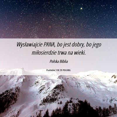 Picture 06 - Psalmów 118:29 POLUBG - Wysławiajcie PANA, bo jest dobry, bo jego - Bible Verse Picture