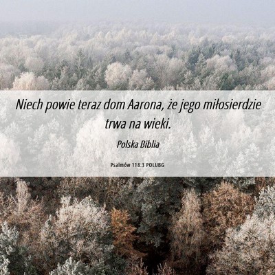 Picture 06 - Psalmów 118:3 POLUBG - Niech powie teraz dom Aarona, że jego - Bible Verse Picture