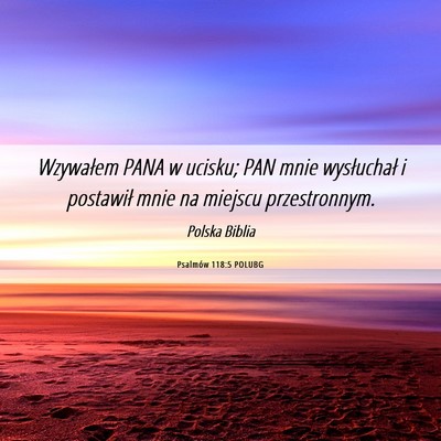 Picture 06 - Psalmów 118:5 POLUBG - Wzywałem PANA w ucisku; PAN mnie wysłuchał i - Bible Verse Picture