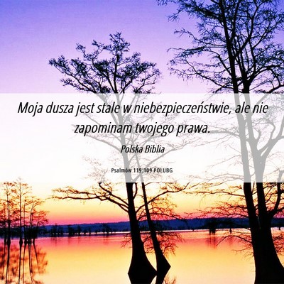 Picture 06 - Psalmów 119:109 POLUBG - Moja dusza jest stale w niebezpieczeństwie, ale - Bible Verse Picture