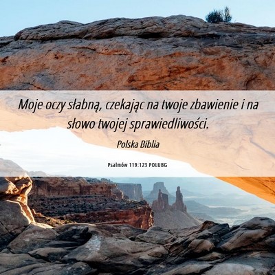 Picture 06 - Psalmów 119:123 POLUBG - Moje oczy słabną, czekając na twoje zbawienie - Bible Verse Picture