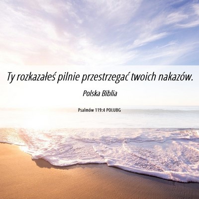 Picture 06 - Psalmów 119:4 POLUBG - Ty rozkazałeś pilnie przestrzegać twoich - Bible Verse Picture