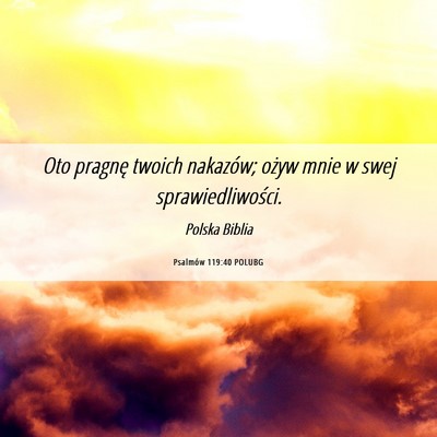 Picture 06 - Psalmów 119:40 POLUBG - Oto pragnę twoich nakazów; ożyw mnie w swej - Bible Verse Picture