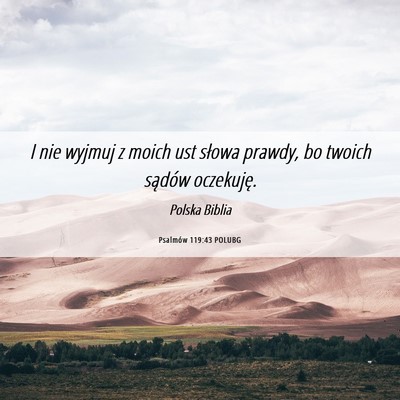 Picture 06 - Psalmów 119:43 POLUBG - I nie wyjmuj z moich ust słowa prawdy, bo twoich - Bible Verse Picture