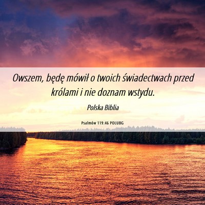 Picture 06 - Psalmów 119:46 POLUBG - Owszem, będę mówił o twoich świadectwach - Bible Verse Picture