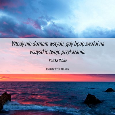 Picture 06 - Psalmów 119:6 POLUBG - Wtedy nie doznam wstydu, gdy będę zważał na - Bible Verse Picture