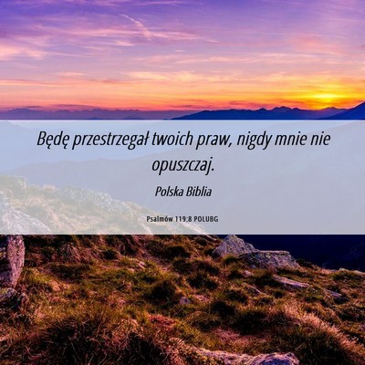 Picture 06 - Psalmów 119:8 POLUBG - Będę przestrzegał twoich praw, nigdy mnie nie - Bible Verse Picture