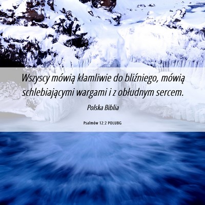 Picture 06 - Psalmów 12:2 POLUBG - Wszyscy mówią kłamliwie do bliźniego, mówią - Bible Verse Picture