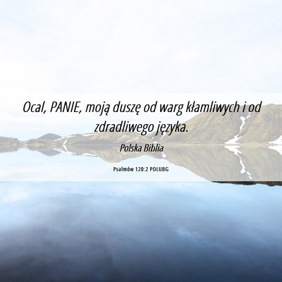 Picture 06 - Psalmów 120:2 POLUBG - Ocal, PANIE, moją duszę od warg kłamliwych i - Bible Verse Picture