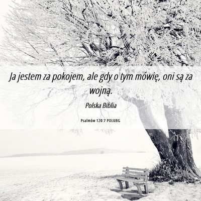Picture 06 - Psalmów 120:7 POLUBG - Ja jestem za pokojem, ale gdy o tym mówię, oni - Bible Verse Picture