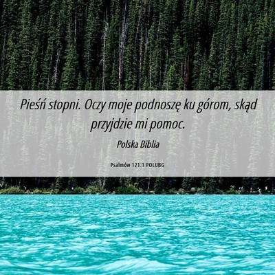 Picture 06 - Psalmów 121:1 POLUBG - Pieśń stopni. Oczy moje podnoszę ku górom, - Bible Verse Picture
