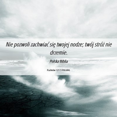 Picture 06 - Psalmów 121:3 POLUBG - Nie pozwoli zachwiać się twojej nodze; twój - Bible Verse Picture