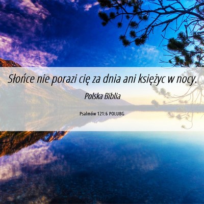 Picture 06 - Psalmów 121:6 POLUBG - Słońce nie porazi cię za dnia ani księżyc w - Bible Verse Picture
