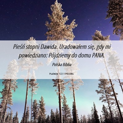 Picture 06 - Psalmów 122:1 POLUBG - Pieśń stopni Dawida. Uradowałem się, gdy mi - Bible Verse Picture
