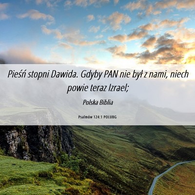 Picture 06 - Psalmów 124:1 POLUBG - Pieśń stopni Dawida. Gdyby PAN nie był z nami, - Bible Verse Picture