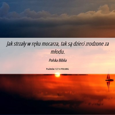 Picture 06 - Psalmów 127:4 POLUBG - Jak strzały w ręku mocarza, tak są dzieci - Bible Verse Picture