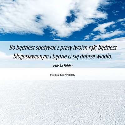 Picture 06 - Psalmów 128:2 POLUBG - Bo będziesz spożywać z pracy twoich rąk; - Bible Verse Picture