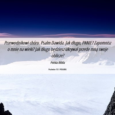 Picture 06 - Psalmów 13:1 POLUBG - Przewodnikowi chóru. Psalm Dawida. Jak długo, - Bible Verse Picture