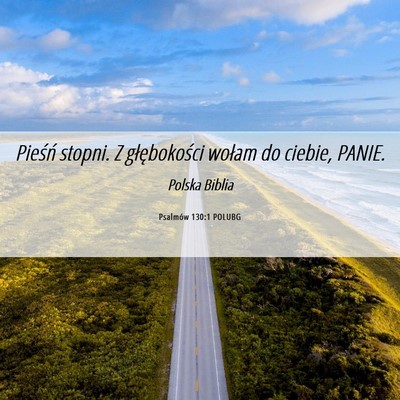 Picture 06 - Psalmów 130:1 POLUBG - Pieśń stopni. Z głębokości wołam do ciebie, - Bible Verse Picture