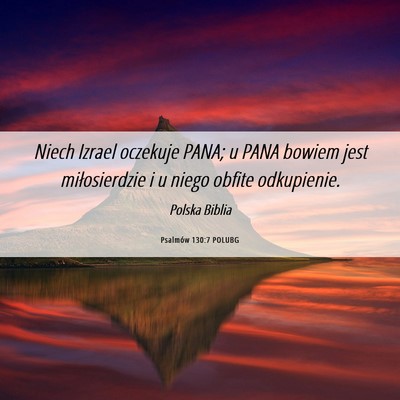 Picture 06 - Psalmów 130:7 POLUBG - Niech Izrael oczekuje PANA; u PANA bowiem jest - Bible Verse Picture