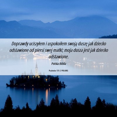 Picture 06 - Psalmów 131:2 POLUBG - Doprawdy uciszyłem i uspokoiłem swoją duszę - Bible Verse Picture