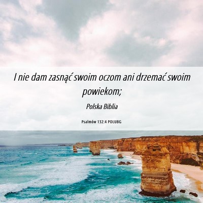 Picture 06 - Psalmów 132:4 POLUBG - I nie dam zasnąć swoim oczom ani drzemać swoim - Bible Verse Picture