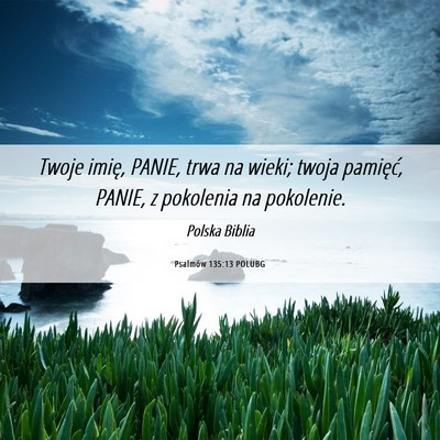 Picture 06 - Psalmów 135:13 POLUBG - Twoje imię, PANIE, trwa na wieki; twoja - Bible Verse Picture