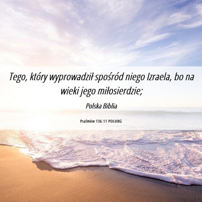 Picture 06 - Psalmów 136:11 POLUBG - Tego, który wyprowadził spośród niego - Bible Verse Picture
