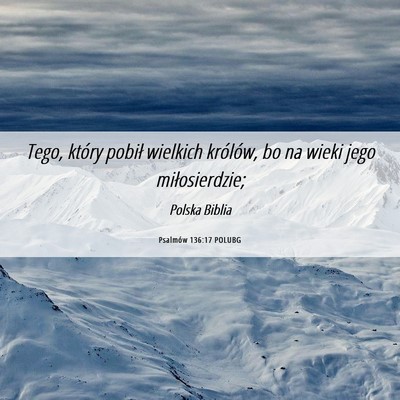 Picture 06 - Psalmów 136:17 POLUBG - Tego, który pobił wielkich królów, bo na - Bible Verse Picture