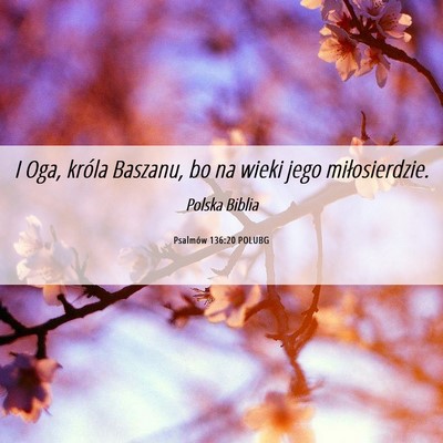 Picture 06 - Psalmów 136:20 POLUBG - I Oga, króla Baszanu, bo na wieki jego - Bible Verse Picture