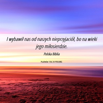 Picture 06 - Psalmów 136:24 POLUBG - I wybawił nas od naszych nieprzyjaciół, bo na - Bible Verse Picture