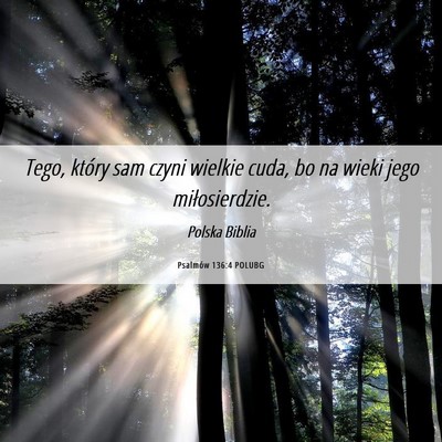 Picture 06 - Psalmów 136:4 POLUBG - Tego, który sam czyni wielkie cuda, bo na wieki - Bible Verse Picture