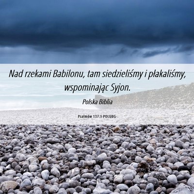 Picture 06 - Psalmów 137:1 POLUBG - Nad rzekami Babilonu, tam siedzieliśmy i - Bible Verse Picture