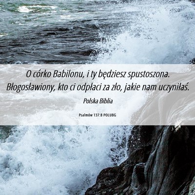 Picture 06 - Psalmów 137:8 POLUBG - O córko Babilonu, i ty będziesz spustoszona. - Bible Verse Picture