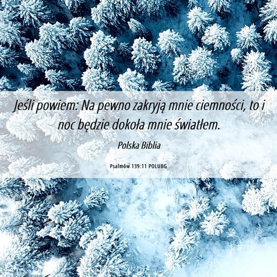 Picture 06 - Psalmów 139:11 POLUBG - Jeśli powiem: Na pewno zakryją mnie ciemności, - Bible Verse Picture