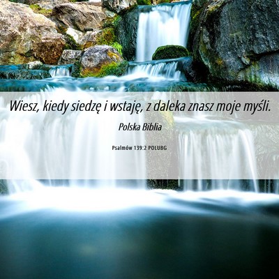 Picture 06 - Psalmów 139:2 POLUBG - Wiesz, kiedy siedzę i wstaję, z daleka znasz - Bible Verse Picture