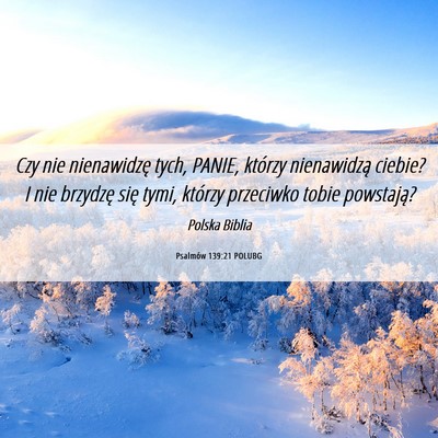 Picture 06 - Psalmów 139:21 POLUBG - Czy nie nienawidzę tych, PANIE, którzy - Bible Verse Picture