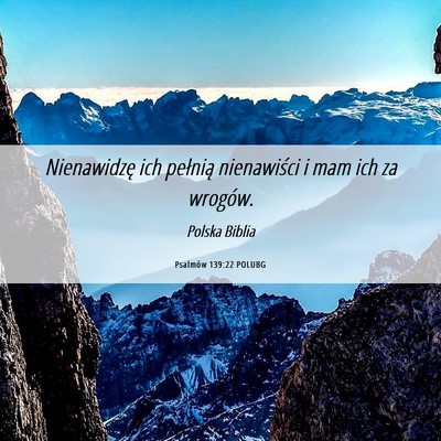 Picture 06 - Psalmów 139:22 POLUBG - Nienawidzę ich pełnią nienawiści i mam ich za - Bible Verse Picture