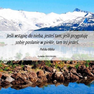 Picture 06 - Psalmów 139:8 POLUBG - Jeśli wstąpię do nieba, jesteś tam; jeśli - Bible Verse Picture