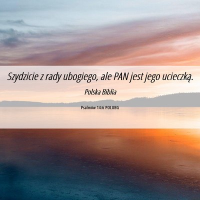 Picture 06 - Psalmów 14:6 POLUBG - Szydzicie z rady ubogiego, ale PAN jest jego - Bible Verse Picture