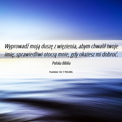 Picture 06 - Psalmów 142:7 POLUBG - Wyprowadź moją duszę z więzienia, abym - Bible Verse Picture