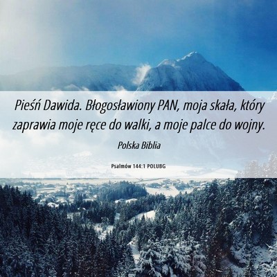 Picture 06 - Psalmów 144:1 POLUBG - Pieśń Dawida. Błogosławiony PAN, moja skała, - Bible Verse Picture