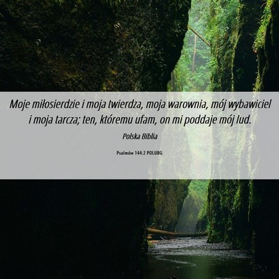 Picture 06 - Psalmów 144:2 POLUBG - Moje miłosierdzie i moja twierdza, moja - Bible Verse Picture