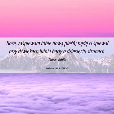 Picture 06 - Psalmów 144:9 POLUBG - Boże, zaśpiewam tobie nową pieśń; będę ci - Bible Verse Picture