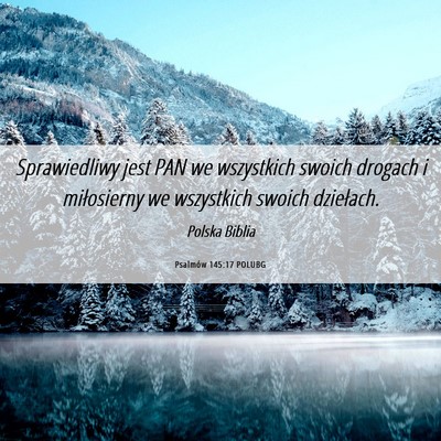 Picture 06 - Psalmów 145:17 POLUBG - Sprawiedliwy jest PAN we wszystkich swoich - Bible Verse Picture